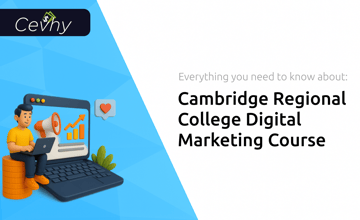 Cambridge Regional College Digital Marketing Course: Everything You Need to Know