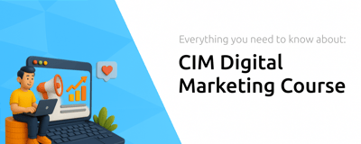CIM Digital Marketing Course: Everything You Need to Know