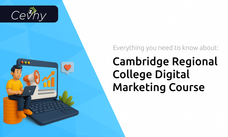 Cambridge Regional College Digital Marketing Course: Everything You Need to Know